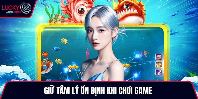 Giữ tâm lý ổn định khi chơi game