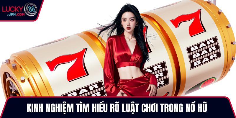 Kinh nghiệm tìm hiểu rõ luật chơi trong nổ hũ
