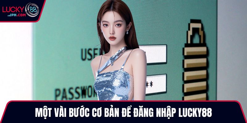 Một vài bước cơ bản để đăng nhập Lucky88