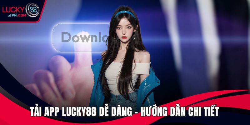 Tải app Lucky88 dễ dàng