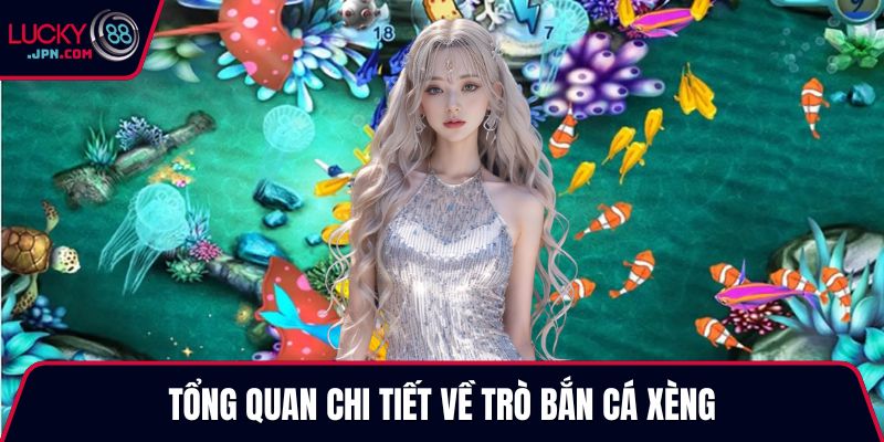 Tổng quan chi tiết về trò bắn cá xèng