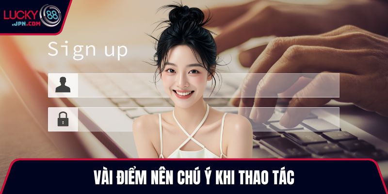 Vài điểm nên chú ý khi thao tác